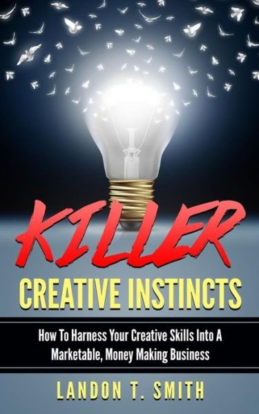 Cover for Landon T Smith · Killer Creative Instincts (Taschenbuch) (2017)