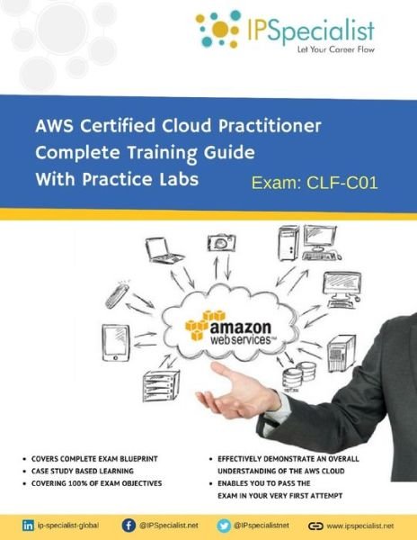 Cover for Ip Specialist · AWS Certified Cloud Practitioner Complete Training Guide With Practice Labs (Taschenbuch) (2018)