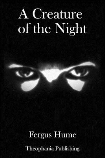 A Creature of the Night - Fergus Hume - Books - Createspace Independent Publishing Platf - 9781981812363 - January 15, 2018