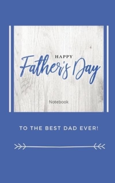 Cover for Sharon Purtill · Happy Father's Day Notebook: To The Best Dad Ever, Thanks Dad for Everything (Hardcover Book) (2020)