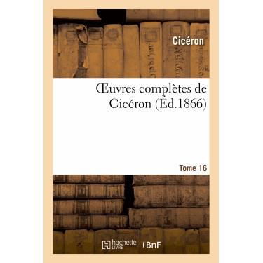 Oeuvres Completes De Ciceron. T. 16 - Marcus Tullius Cicero - Bøker - Hachette Livre - Bnf - 9782012179363 - 21. februar 2022