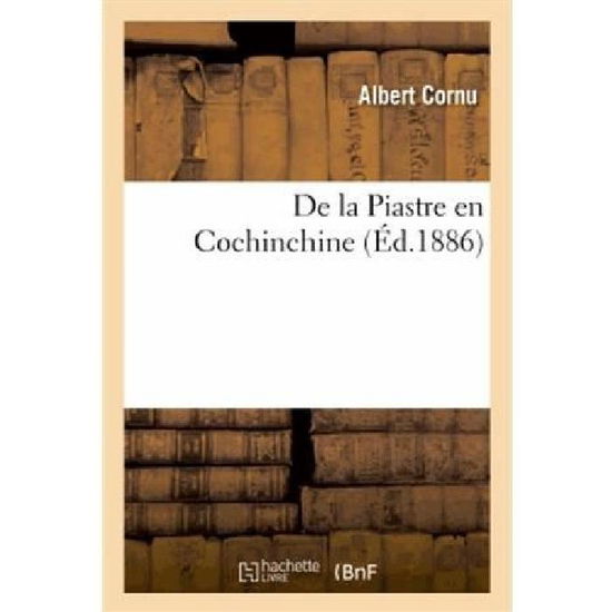 Cover for Cornu-a · De La Piastre en Cochinchine (Paperback Book) [French edition] (2013)