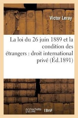 Cover for Leray-v · La Loi Du 26 Juin 1889 et La Condition Des Etrangers: Droit International Prive (Paperback Bog) (2016)