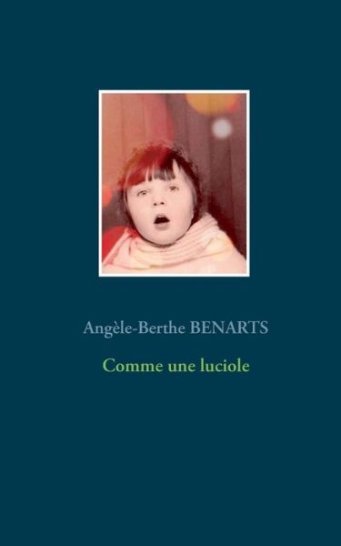 Comme une luciole - Angele-Berthe Benarts - Books - Books on Demand - 9782322205363 - February 14, 2020