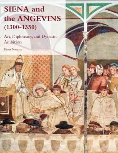 Cover for Diana Norman · Siena and the Angevins, 1300-1350 (Book) (2018)