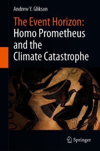 Cover for Andrew Y. Glikson · The Event Horizon: Homo Prometheus and the Climate Catastrophe (Paperback Book) [1st ed. 2021 edition] (2021)