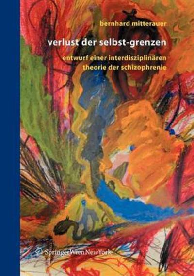 Cover for Bernhard Mitterauer · Verlust Der Selbst-Grenzen: Entwurf Einer Interdisziplinaren Theorie Der Schizophrenie (Paperback Book) [2005 edition] (2004)
