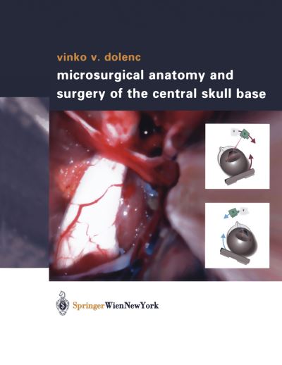 Cover for Vinko V. Dolenc · Microsurgical Anatomy and Surgery of the Central Skull Base (Hardcover Book) (2003)