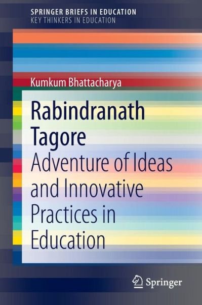 Kumkum Bhattacharya · Rabindranath Tagore: Adventure of Ideas and Innovative Practices in Education - SpringerBriefs on Key Thinkers in Education (Taschenbuch) [2014 edition] (2013)