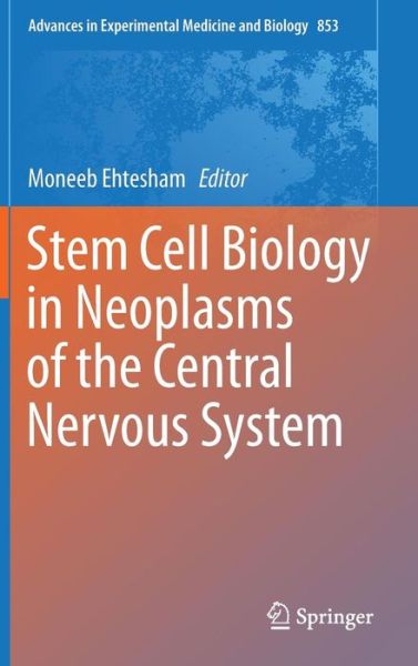 Moneeb Ehtesham · Stem Cell Biology in Neoplasms of the Central Nervous System - Advances in Experimental Medicine and Biology (Hardcover Book) [2015 edition] (2015)