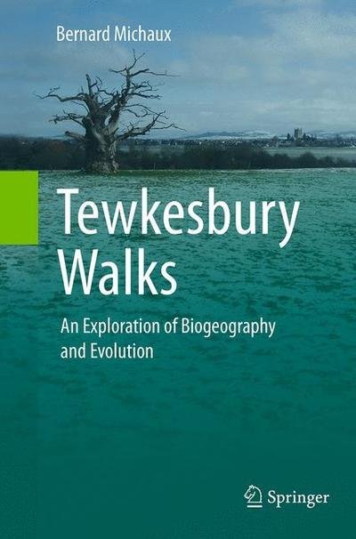 Bernard Michaux · Tewkesbury Walks: An Exploration of Biogeography and Evolution (Pocketbok) [Softcover reprint of the original 1st ed. 2014 edition] (2016)