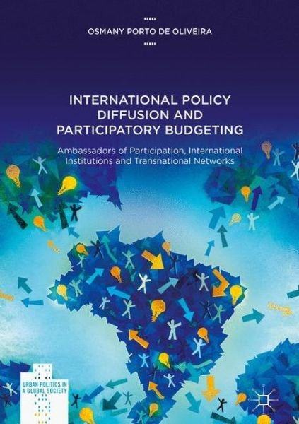 Cover for Osmany Porto de Oliveira · International Policy Diffusion and Participatory Budgeting: Ambassadors of Participation, International Institutions and Transnational Networks - Urban Politics in a Global Society (Hardcover Book) [1st ed. 2017 edition] (2017)