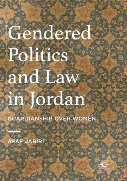 Cover for Afaf Jabiri · Gendered Politics and Law in Jordan: Guardianship over Women (Paperback Book) [Softcover reprint of the original 1st ed. 2016 edition] (2018)