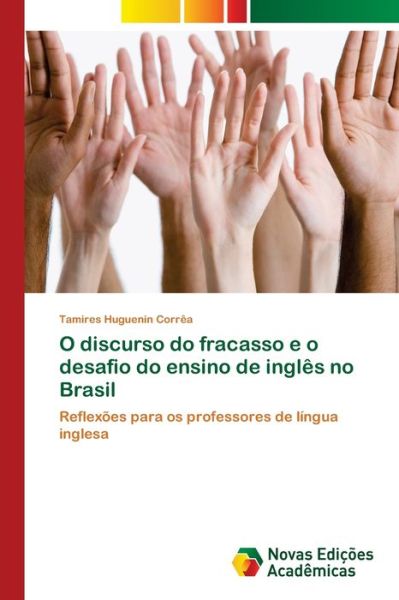 Cover for Tamires Huguenin Corrêa · O discurso do fracasso e o desafio do ensino de ingles no Brasil (Pocketbok) (2017)