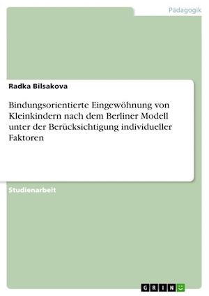 Cover for Radka Bilsakova · Bindungsorientierte Eingewoehnung von Kleinkindern nach dem Berliner Modell unter der Berucksichtigung individueller Faktoren (Paperback Book) (2021)