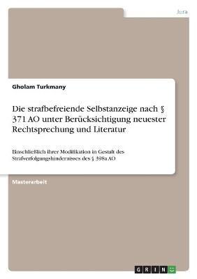 Cover for Gholam Turkmany · Die strafbefreiende Selbstanzeige nach 371 AO unter Berucksichtigung neuester Rechtsprechung und Literatur (Paperback Book) (2021)