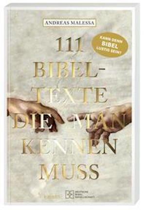 Cover for Andreas Malessa · 111 Bibeltexte, die man kennen muss. Das Beste aus der Bibel: Bibelgeschichten, denen nichts Menschliches fremd ist. Illustriertes Geschenkbuch mit Bibelzitaten, die Sie zum Staunen bringen werden! (Paperback Book) (2021)