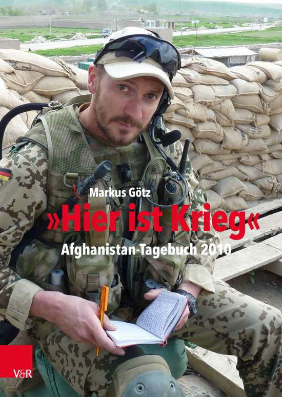 Cover for Markus Gotz · Hier ist Krieg: Afghanistan-Tagebuch 2010 (Hardcover Book) (2021)