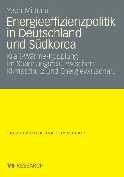 Cover for Yeon-Mi Jung · Energieeffizienzpolitik in Deutschland Und Sudkorea: Kraft-Warme-Kopplung Im Spannungsfeld Zwischen Klimaschutz Und Energiewirtschaft - Energiepolitik Und Klimaschutz. Energy Policy and Climate Pr (Pocketbok) [2009 edition] (2008)