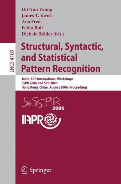 Cover for Dit-yan Yeung · Structural, Syntactic, and Statistical Pattern Recognition: Joint IAPR International Workshops, SSPR 2006 and SPR 2006, Hong Kong, China, August 17-19, 2006, Proceedings - Lecture Notes in Computer Science (Paperback Book) [2006 edition] (2006)