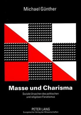 Cover for Michael Gunther · Masse und Charisma; Soziale Ursachen des politischen und religioesen Fanatismus (Paperback Book) [German edition] (2005)