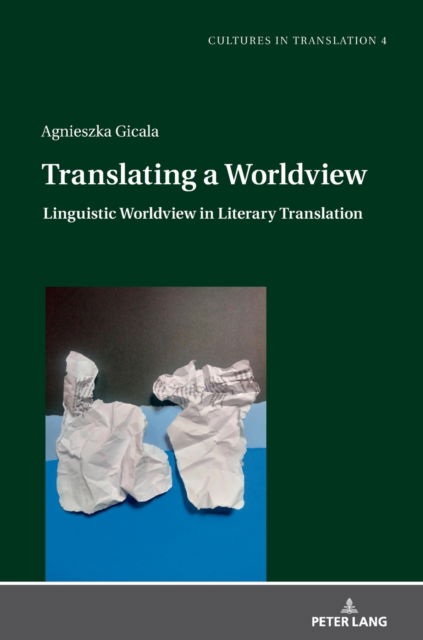 Cover for Agnieszka Gicala · Translating a Worldview: Linguistic Worldview in Literary Translation - Cultures in Translation (Hardcover Book) [New edition] (2021)