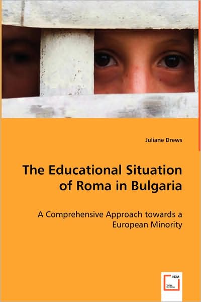 The Educational Situation of Roma in Bulgaria: a Comprehensive Approach Towards a European Minority - Juliane Drews - Books - VDM Verlag - 9783639034363 - May 29, 2008