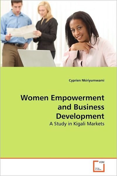 Cover for Cyprien Nkiriyumwami · Women Empowerment and Business Development: a Study in Kigali Markets (Paperback Book) (2010)