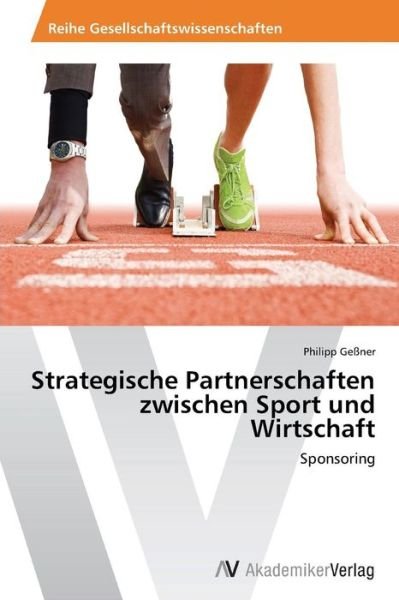 Cover for Philipp Geßner · Strategische Partnerschaften Zwischen Sport Und Wirtschaft: Sponsoring (Pocketbok) [German edition] (2013)