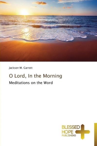 Cover for Garrott Jackson M. · O Lord, in the Morning (Pocketbok) (2013)