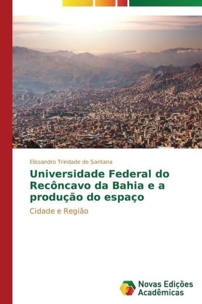 Cover for Elissandro Trindade De Santana · Universidade Federal Do Recôncavo Da Bahia E a Produção Do Espaço: Cidade E Região (Paperback Book) [Portuguese edition] (2014)