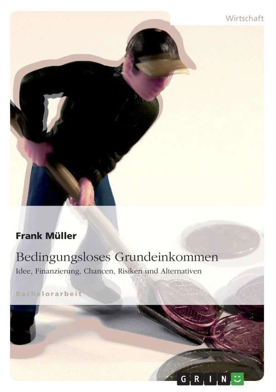 Cover for Frank Muller · Bedingungsloses Grundeinkommen: Idee, Finanzierung, Chancen, Risiken und Alternativen (Taschenbuch) [German edition] (2008)