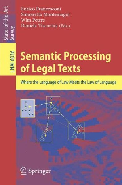 Cover for Enrico Francesconi · Semantic Processing of Legal Texts: Where the Language of Law Meets the Law of Language - Lecture Notes in Artificial Intelligence (Paperback Book) [2010 edition] (2010)