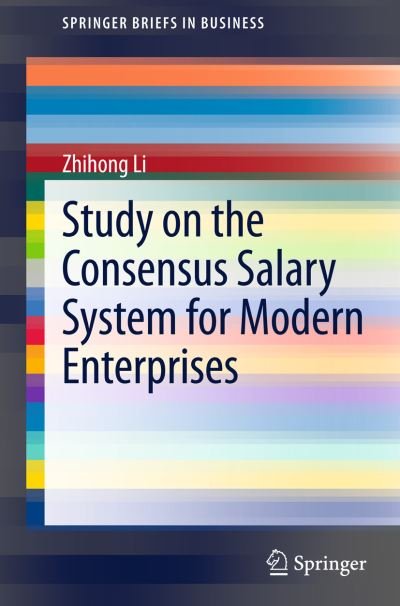 Cover for Zhihong Li · Study on the Consensus Salary System for Modern Enterprises - SpringerBriefs in Business (Pocketbok) [2013 edition] (2013)