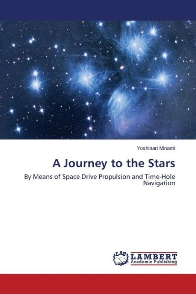 Cover for Yoshinari Minami · A Journey to the Stars: by Means of Space Drive Propulsion and Time-hole Navigation (Paperback Book) (2014)