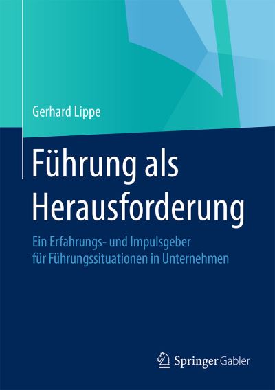 Cover for Gerhard Lippe · Fuhrung ALS Herausforderung: Ein Erfahrungs- Und Impulsgeber Fur Fuhrungssituationen in Unternehmen (Hardcover Book) (2015)