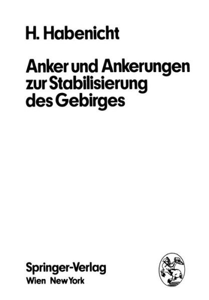 Cover for H Habenicht · Anker Und Ankerungen Zur Stabilisierung Des Gebirges (Paperback Book) [Softcover Reprint of the Original 1st 1976 edition] (2012)