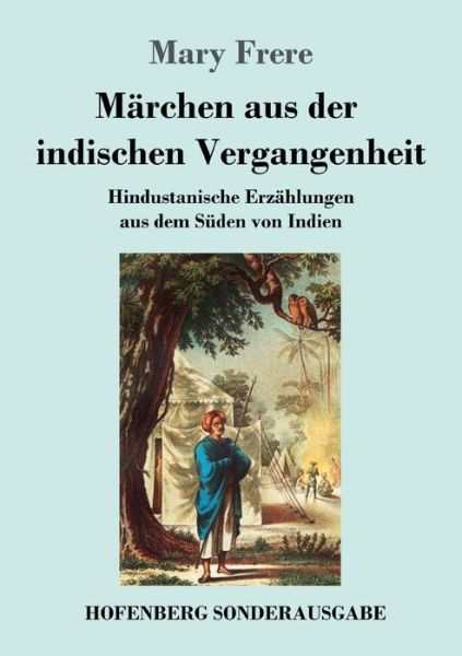 Cover for Mary Frere · Marchen aus der indischen Vergangenheit: Hindustanische Erzahlungen aus dem Suden von Indien (Taschenbuch) (2018)