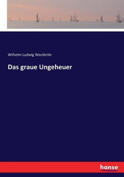 Cover for Weckhrlin · Das graue Ungeheuer (Book) (2017)