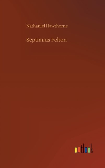 Cover for Nathaniel Hawthorne · Septimius Felton (Hardcover Book) (2020)