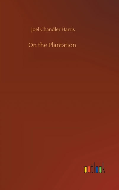 Cover for Joel Chandler Harris · On the Plantation (Innbunden bok) (2020)