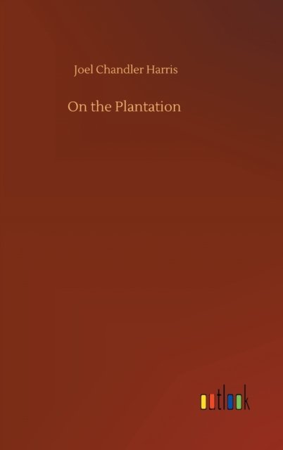 Cover for Joel Chandler Harris · On the Plantation (Hardcover bog) (2020)