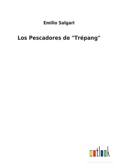 Cover for Emilio Salgari · Los Pescadores de &quot;Trepang&quot; (Paperback Book) (2022)