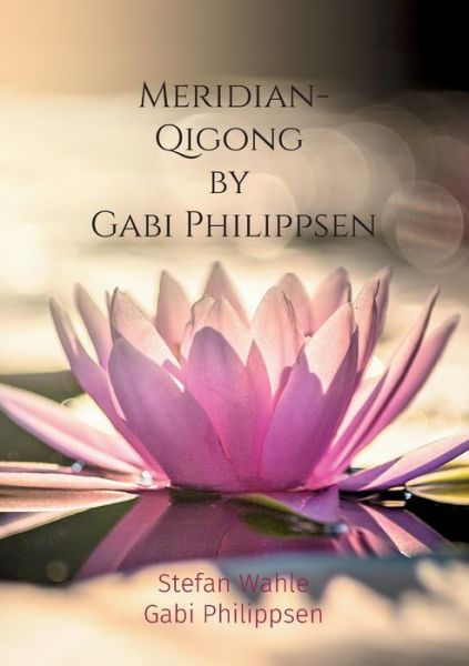 Cover for Stefan Wahle · Meridian-Qigong by Gabi Philippsen: Mit chinesischer Heilgymnastik zu Gesundheit und Wohlbefinden (Paperback Book) (2022)