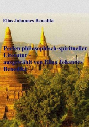 Cover for Elias Johannes Benedikt · Perlen philosophisch-spiritueller Literatur - ausgewählt von Elias Johannes Benedikt (Hardcover Book) (2022)