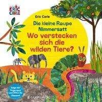 Cover for Eric Carle · Die kleine Raupe Nimmersatt - Wo verstecken sich die wilden Tiere? (Kartonbuch) (2021)