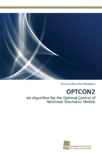 Cover for Viktoria Blüschke-nikolaeva · Optcon2: an Algorithm for the Optimal Control of  Nonlinear Stochastic Models (Paperback Book) (2013)
