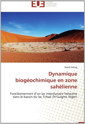 Cover for David Sebag · Dynamique Biogéochimique en Zone Sahélienne: Fonctionnement D'un Lac Interdunaire Holocène Dans Le Bassin Du Lac Tchad (N'guigmi, Niger) (French Edition) (Paperback Book) [French edition] (2018)