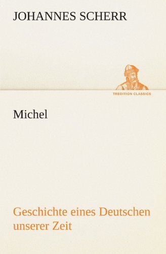 Cover for Johannes Scherr · Michel: Geschichte Eines Deutschen Unserer Zeit (Tredition Classics) (German Edition) (Paperback Book) [German edition] (2012)