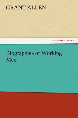 Cover for Grant Allen · Biographies of Working men (Tredition Classics) (Paperback Book) (2011)